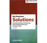 Key Business Solutions - Essential Problem-Solving Tools And Techniques That Every Manager Needs
