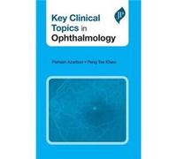 Key Clinical Topics in Ophthalmology by Prof. Peng Tee Khaw Parham Azarbod Prof. Peng Tee Khaw (Auteur)