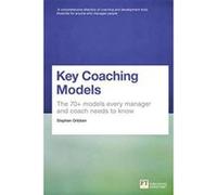 Key Coaching Models: The 70+ Models Every Manager, Executive and Coach Needs to Know - [Version Originale] Inconnu (Auteur)