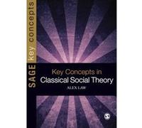Key Concepts in Classical Social Theory (SAGE Key Concepts series) Law, Alex (Auteur)