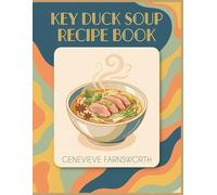 Key Duck Soup Recipe Book: 293 Dishes to Master with This Duck Soup Cookbook