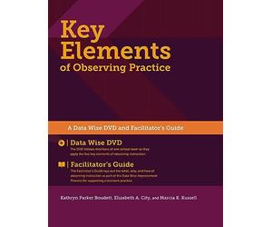 Key Elements of Observing Practice: A Data Wise DVD and Facilitator's Guide