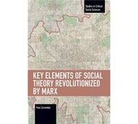 Key Elements of Social Theory Revolutionized by Marx by Paul Zarembka Paul Zarembka (Auteur)