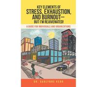 Key Elements Of Stress, Exhaustion, And Burnout- But I'm Rejuvenated!