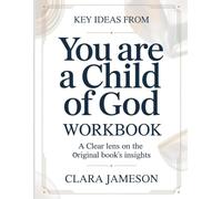 Key Ideas From You Are A Child Of God: A Clear Lens on the Original Book’s Insights
