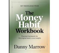 Key Knowledge From The Money Habit: Practical Framework for the Core Insights