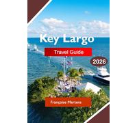 Key Largo Travel Guide 2026: Explore Coral Reefs, Island Adventures, Sunset Cruises, Waterfront Dining, Marine Parks, and Tropical Florida Keys Escapes