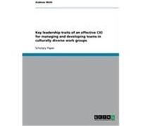 Key leadership traits of an effective CIO for managing and developing teams in culturally diverse work groups Weth, Andreas (Auteur)