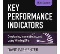 Key Performance Indicators: Developing, Implementing, and Using Winning Kpis, 3rd Edition