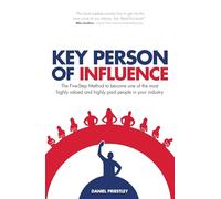 Key Person of Influence: The Five-Step Method to Become One of the Most Highly Valued and Highly Paid People in Your Industry