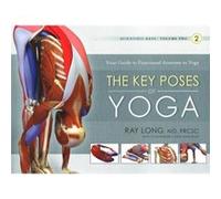 Key Poses of Yoga the Scientific Keys Vol 2 by Long & Ray & MD FRCSC Ray Long (Auteur)