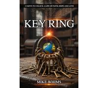Key Ring: 12 Keys To Unlock A Life Of Faith, Hope And Love