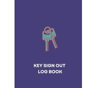Key Sign Out Log Book: Key Sign In & Sign Out Record Book for Businesses | Key Control Tracker for Schools & Properties | Security & Accountability Register