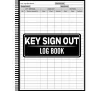 Key Sign Out Log Book: Key Tracking Log for Security for Offices, Schools, and Workplaces & Facilities, Record Issued and Returned Keys with Date, ... Business, Security, and Property Management