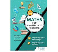 Key Stage 3 Maths For Non-Specialist Teachers: Improving Your Knowledge; Improving Your Lessons