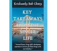 KEY TAKEAWAYS FROM THE SINGLE LIFE: " Personal lessons, Living skills, Development experiences and Extracts for Better living in the Married Phase "