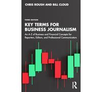 Key Terms for Business Journalism: An A-z Reference for Reporters, Editors, and Professional Communicators