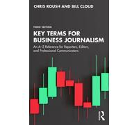 Key Terms for Business Journalism An A-Z Reference for Reporters, Editors, and Professional Communicators - Chris Roush - Routledge - ebook (ePub) - Livre