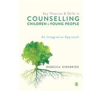 Key Theories and Skills in Counselling Children and Young People by Rebecca Kirkbride Rebecca Kirkbride (Auteur)