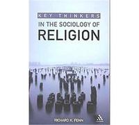 Key Thinkers in the Sociology of Religion Richard K. Fenn (Auteur)