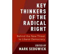 KEY THINKERS OF THE RADICAL RIGHT: Behind the New Threat to Liberal Democracy