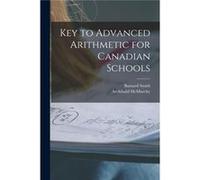 Key to Advanced Arithmetic for Canadian Schools microform - Barnard 18171876 Smith - Creative Media Partners LLC - Livre en Anglais Barnard 18171876 SmithBarnard 18171876 Smith (Auteur)