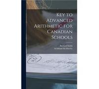 Key to Advanced Arithmetic for Canadian Schools microform - Barnard 18171876 Smith - Creative Media Partners LLC - Livre en Anglais Barnard 18171876 SmithBarnard 18171876 Smith (Auteur)