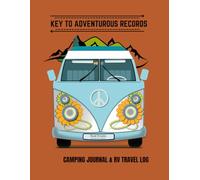 KEY TO ADVENTUROUS RECORDS: Perfect Gift for Parents (8.5" x 11" over 165 Pages), Camping Family Vacation Planner, Road Trip Caravan Travel, Motorhome Campsite Record Book & Camping Notebook