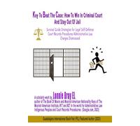Key To Beat The Case: How To Win In Criminal Court Stay Out Of Jail Or Receive Leniency: Survival Guide Strategies For Legal Self-Defense, Court ... Administrative Law, Charges Dismissed