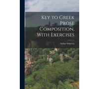 Key To Greek Prose Composition, With Exercises