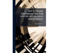 Key to Plane Trigonometry, for the Use of Colleges and Schools