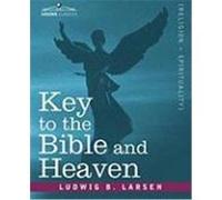 Key to the Bible and Heaven Larsen, Ludwig B. (Auteur)