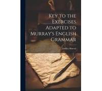 Key To The Exercises Adapted To Murray's English Grammar