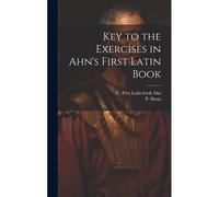 Key To The Exercises In Ahn's First Latin Book