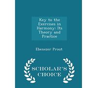 Key to the Exercises in Harmony: Its Theory and Practice - Scholar's Choice Edition