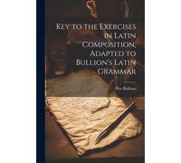 Key To The Exercises In Latin Composition, Adapted To Bullion's Latin Grammar