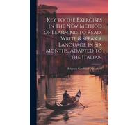 Key To The Exercises In The New Method Of Learning To Read, Write & Speak A Language In Six Months, Adapted To The Italian