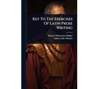 Key To The Exercises Of Latin Prose Writing