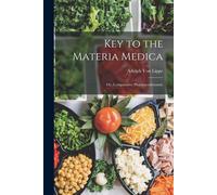 Key To The Materia Medica: Or, Comparative Pharmacodynamic