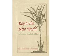 Key to the New World: A History of Early Colonial Cuba