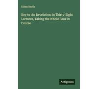 Key to the Revelation: in Thirty-Eight Lectures, Taking the Whole Book in Course