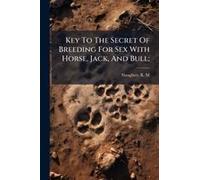 Key To The Secret Of Breeding For Sex With Horse, Jack, And Bull;
