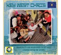 Key West Chris - Shanghai'd & Marooned in Key West (Things Could Be