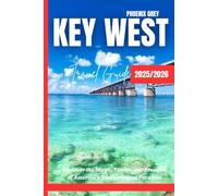 Key west travel guide 2025/2026: Discover the Magic, Flavor, and Freedom of America’s Southernmost Paradise