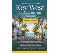 Key West Travel Guide 2026/2027: Top Attractions, Hidden Gems & Local Secrets from Old Town to Dry Tortugas Beaches, Fishing Charters, Local Dining & Itineraries for Florida's Southernmost City