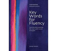 Key Words for Fluency: Intermediate Collocation Practice, Learning and Practising the Most Useful Words of English