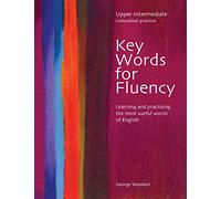 Key Words for Fluency Upper Intermediate: Learning and Practising the Most Useful Words of English