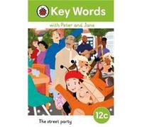 Key Words with Peter and Jane Level 12c The Street Party - Ladybird - Penguin Random House Childrens UK - Livre en Anglais - Hardback LadybirdLadybird (Auteur)