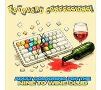 Keyboard Confessions: Adult Colouring for the Nine to Wine Club! Sarcastic, Office & Workplace Humour.: Hilarious office-inspired Bold and Easy ... relaxation. Gift for a co-worker.