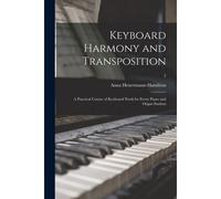 Keyboard Harmony And Transposition: A Practical Course Of Keyboard Work For Every Piano And Organ Student; 2